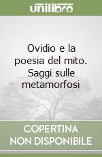 Ovidio e la poesia del mito. Saggi sulle metamorfosi