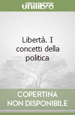 Libertà. I concetti della politica libro