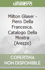 Milton Glaser - Piero Della Francesca. Catalogo Della Mostra (Arezzo) libro
