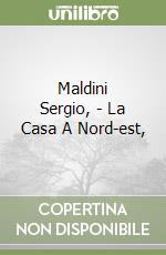 Maldini Sergio, - La Casa A Nord-est, libro