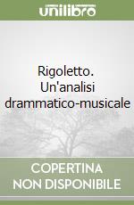 Rigoletto. Un'analisi drammatico-musicale