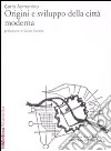 Origini e sviluppo della città moderna libro