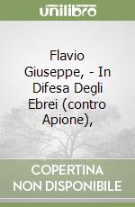 Flavio Giuseppe, - In Difesa Degli Ebrei (contro Apione), libro