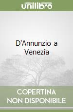 D'Annunzio a Venezia libro