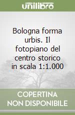 Bologna forma urbis. Il fotopiano del centro storico in scala 1:1.000 libro