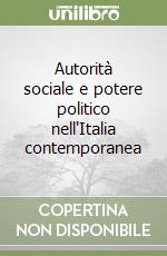 Autorità sociale e potere politico nell'Italia contemporanea libro