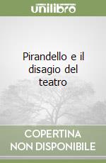 Pirandello e il disagio del teatro libro