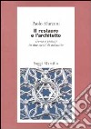 Il restauro e l'architetto. Teoria e pratica in due secoli di dibattito libro