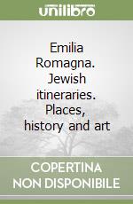 Emilia Romagna. Jewish itineraries. Places, history and art libro