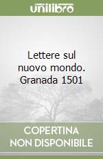 Lettere sul nuovo mondo. Granada 1501 libro