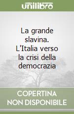 La grande slavina. L'Italia verso la crisi della democrazia libro