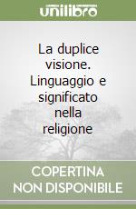 La duplice visione. Linguaggio e significato nella religione libro