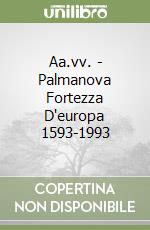 Aa.vv. - Palmanova Fortezza D'europa 1593-1993 libro