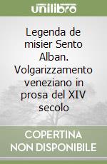 Legenda de misier Sento Alban. Volgarizzamento veneziano in prosa del XIV secolo libro