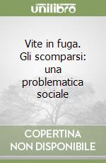 Vite in fuga. Gli scomparsi: una problematica sociale