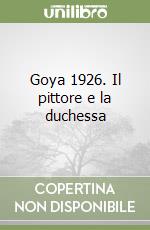 Goya 1926. Il pittore e la duchessa libro