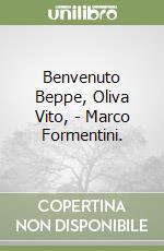 Benvenuto Beppe, Oliva Vito, - Marco Formentini. libro