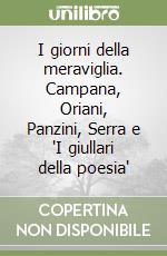 I giorni della meraviglia. Campana, Oriani, Panzini, Serra e 'I giullari della poesia' libro