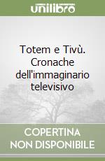 Totem e Tivù. Cronache dell'immaginario televisivo libro
