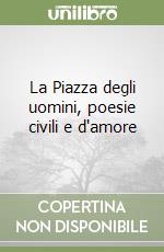 La Piazza degli uomini, poesie civili e d'amore