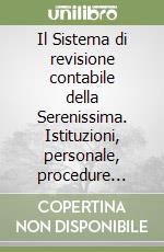 Il Sistema di revisione contabile della Serenissima. Istituzioni, personale, procedure (secc. XVI-XVIII) libro