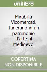 Mirabilia Vicomercati. Itinerario in un patrimonio d'arte: il Medioevo libro
