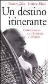 Un destino itinerante. Conversazioni tra Occidente e Oriente libro di Zolla Elémire Fasoli Doriano