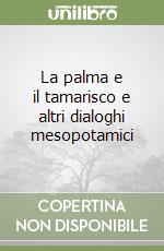 La palma e il tamarisco e altri dialoghi mesopotamici