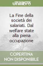 La Fine della società dei salariati. Dal welfare state alla piena occupazione libro