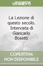 La Lezione di questo secolo. Intervista di Giancarlo Bosetti libro