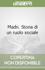 Madri. Storia di un ruolo sociale libro