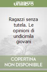 Ragazzi senza tutela. Le opinioni di undicimila giovani