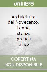 Architettura del Novecento. Teoria, storia, pratica critica libro