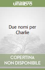 Due nomi per Charlie libro