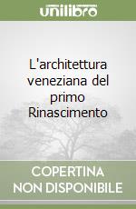 L'architettura veneziana del primo Rinascimento