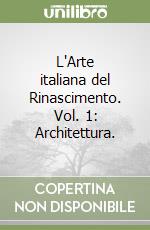 L'Arte italiana del Rinascimento. Vol. 1: Architettura. libro