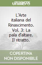 L'Arte italiana del Rinascimento. Vol. 3: La pala d'altare. Il ritratto. libro