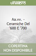 Aa.vv. - Ceramiche Del '600 E '700