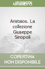 Aristaios. La collezione Giuseppe Sinopoli libro