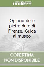 Opificio delle pietre dure di Firenze. Guida al museo libro