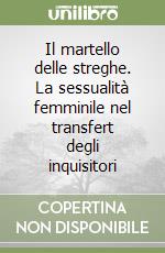 Il martello delle streghe. La sessualità femminile nel transfert degli inquisitori