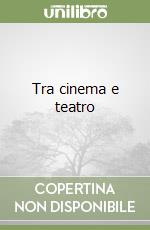 Tra cinema e teatro libro