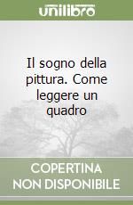 Il sogno della pittura. Come leggere un quadro libro