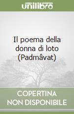 Il poema della donna di loto (Padmâvat)