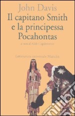 Il capitano Smith e la principessa Pocahontas. Testo inglese a fronte libro