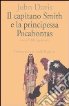 Il capitano Smith e la principessa Pocahontas. Testo inglese a fronte libro