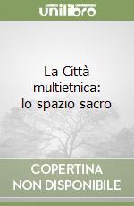 La Città multietnica: lo spazio sacro libro
