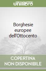 Borghesie europee dell'Ottocento libro