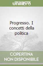 Progresso. I concetti della politica libro