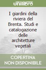 I giardini della riviera del Brenta. Studi e catalogazione delle architetture vegetali libro